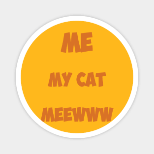Me, My cat , meeww Magnet
